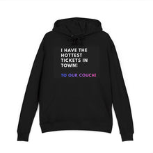 Load image into Gallery viewer, Hoodie - &quot;I Have the Hottest Tickets in Town! To Our Couch&quot; Cozy Funny Lounging Pullover
