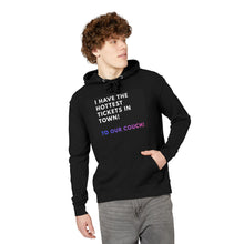 Load image into Gallery viewer, Hoodie - &quot;I Have the Hottest Tickets in Town! To Our Couch&quot; Cozy Funny Lounging Pullover
